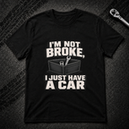 I'm Not Broke T-Shirt