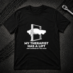My Therapist Has A Lift T-Shirt