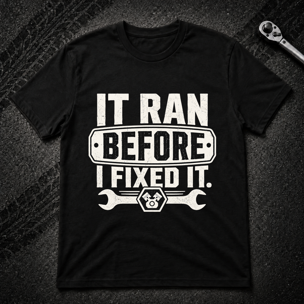It Ran Before I Fixed It T-Shirt