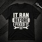 It Ran Before I Fixed It T-Shirt