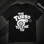 The Turbo Told Me To T-Shirt