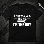 I Know A Guy T-Shirt