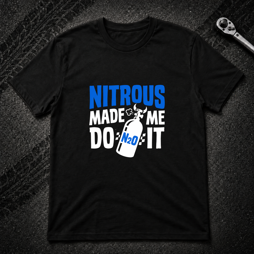 Nitrous Made Me Do It T-Shirt