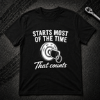 Starts Most Of The Time T-Shirt
