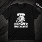 The Blower Made Me Do It T-Shirt