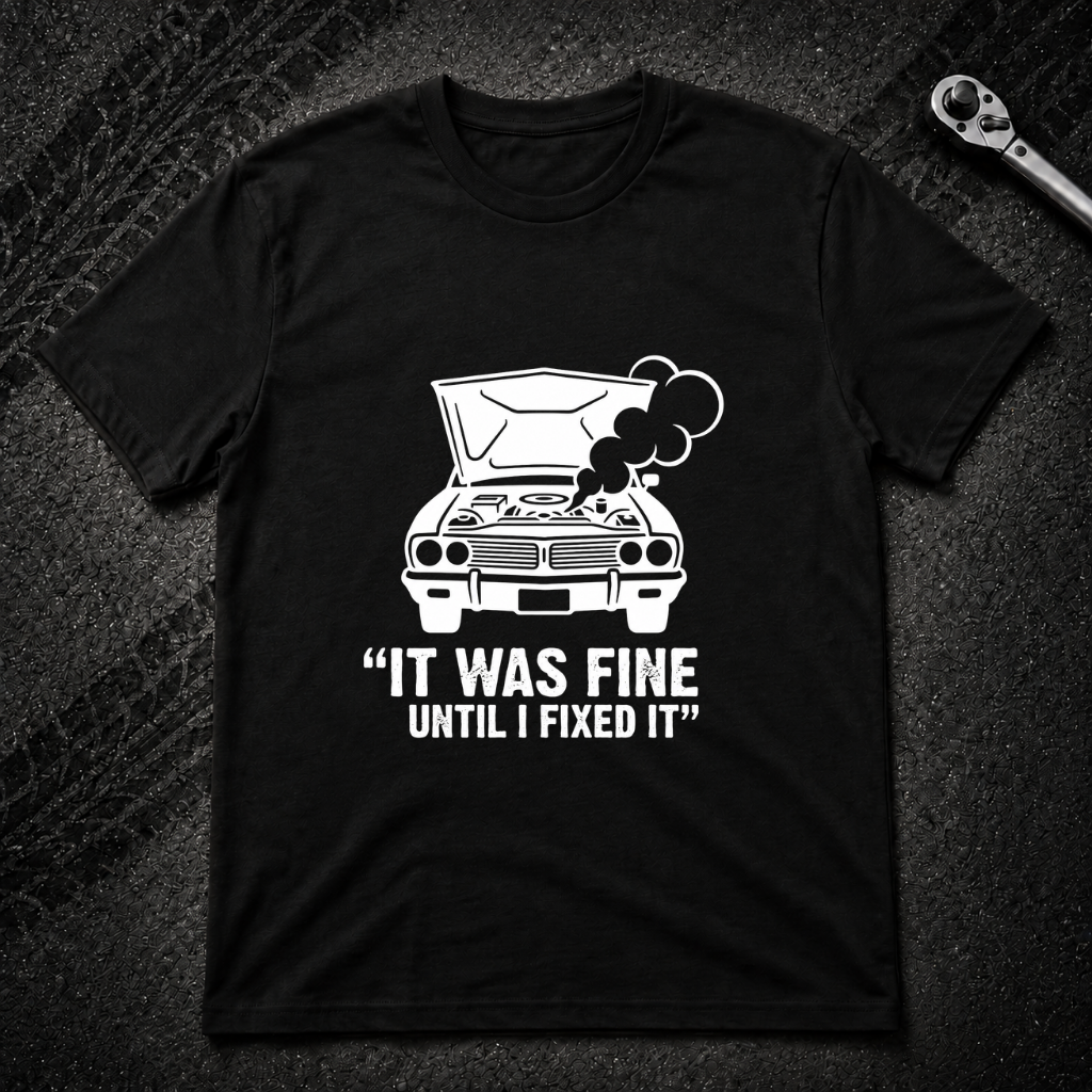 It Was Fine Until I Fixed It T-Shirt
