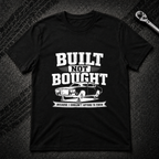 Built Not Bought T-Shirt