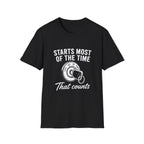 Starts Most Of The Time T-Shirt
