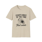 Starts Most Of The Time T-Shirt