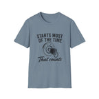 Starts Most Of The Time T-Shirt
