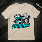 Just Here For The Stutututu T-Shirt