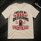 Fueled By Bad Decisions T-Shirt