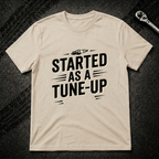 Started As A Tune-Up T-Shirt