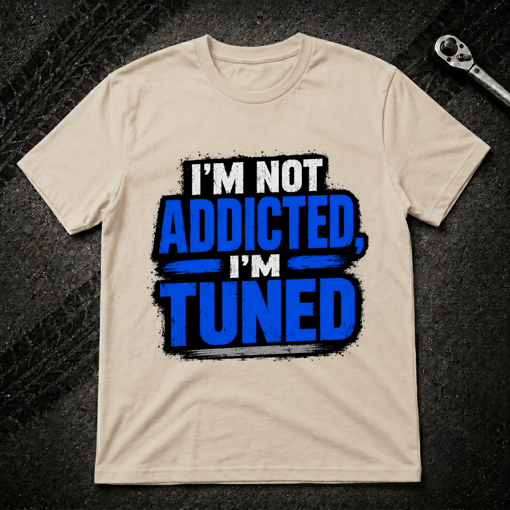 I'm Not Addicted I'm Tuned T-Shirt