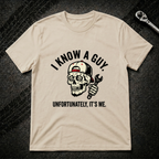 I Know A Guy It's Me T-Shirt