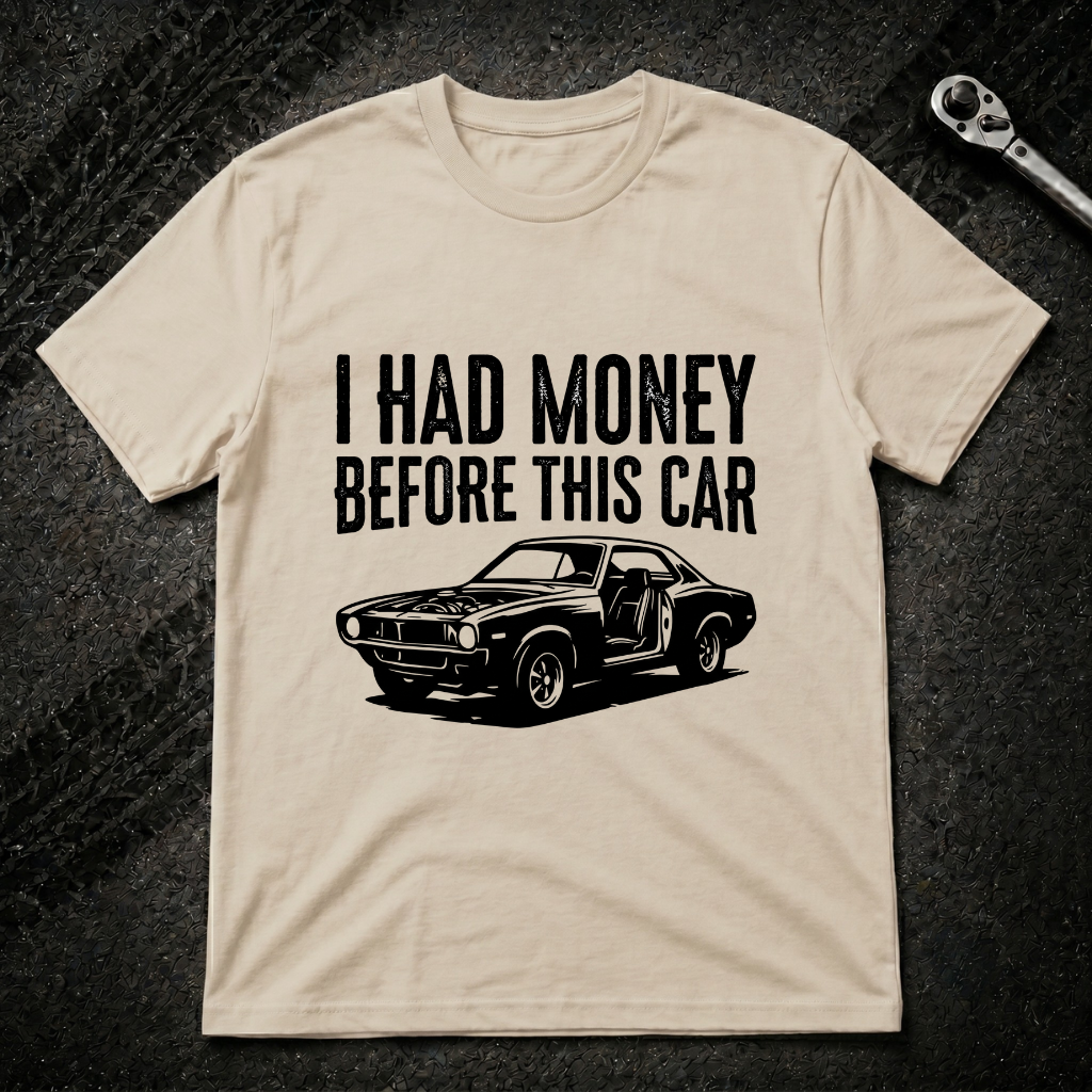 I Had Money Before This Car T-Shirt