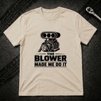The Blower Made Me Do It T-Shirt