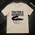 Traction Is Overrated T-Shirt