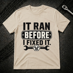 It Ran Before I Fixed It T-Shirt