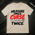 Measure Once T-Shirt