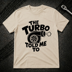 The Turbo Told Me To T-Shirt