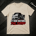 It Ran Before The Turbo T-Shirt