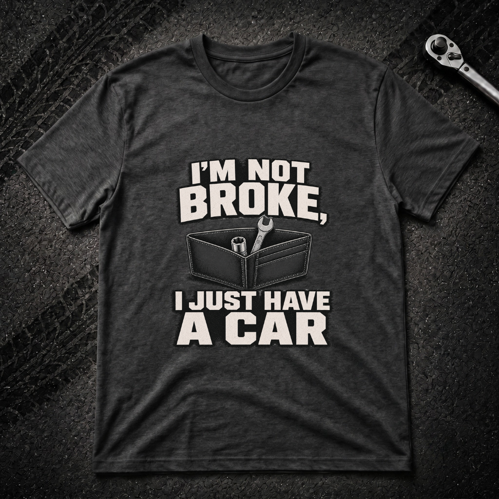 I'm Not Broke T-Shirt