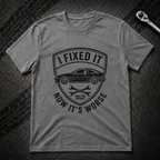 I Fixed It T-Shirt