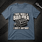 This Was A Bad Idea T-Shirt