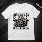 This Was A Bad Idea T-Shirt