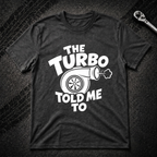 The Turbo Told Me To T-Shirt
