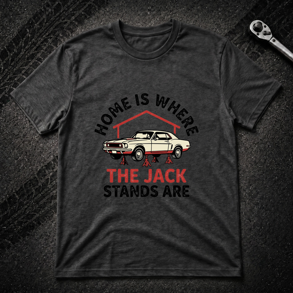 Home Is Where The Jack Stands Are T-Shirt