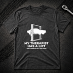 My Therapist Has A Lift T-Shirt