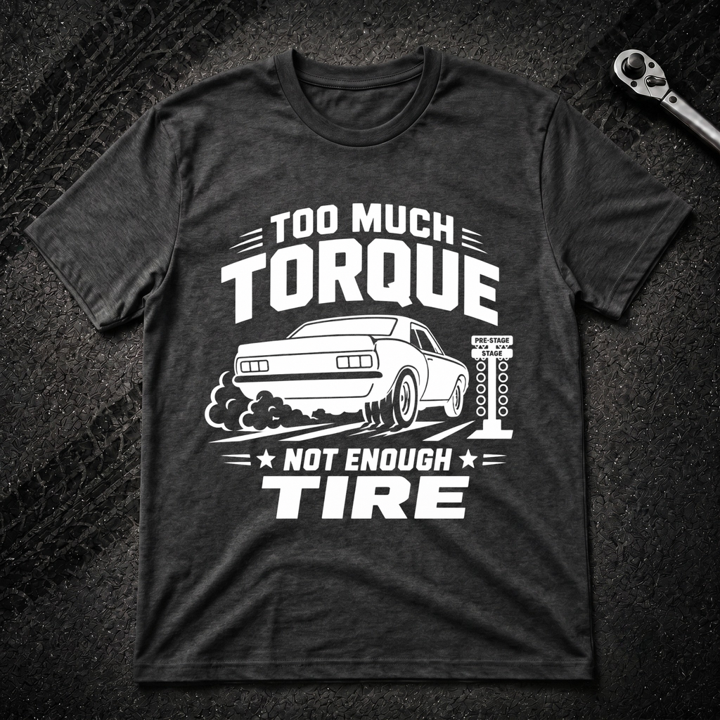 To Much Torque T-Shirt