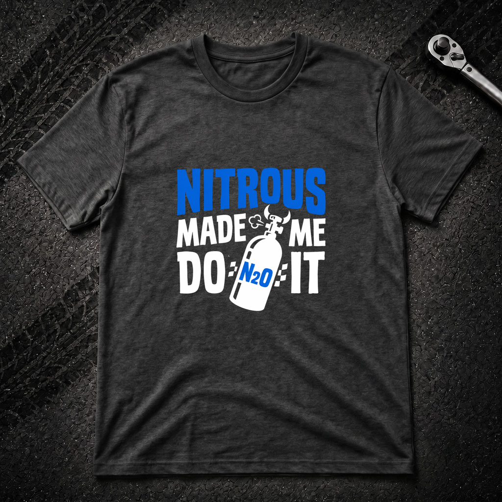 Nitrous Made Me Do It T-Shirt