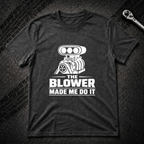 The Blower Made Me Do It T-Shirt