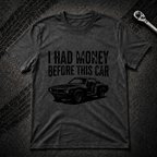 I Had Money Before This Car T-Shirt