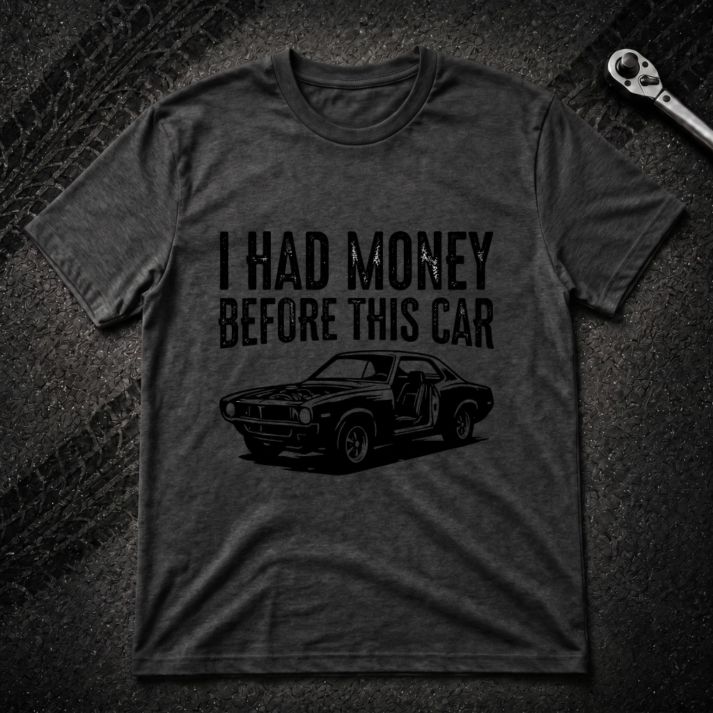 I Had Money Before This Car T-Shirt