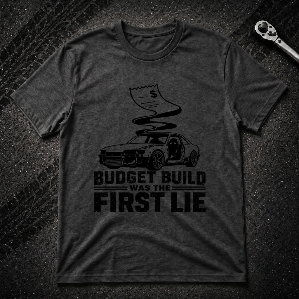 Budget Build Was The First Lie T-Shirt