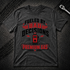 Fueled By Bad Decisions T-Shirt