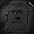 Starts Most Of The Time T-Shirt