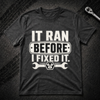 It Ran Before I Fixed It T-Shirt