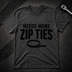 Needs More Zip Ties T-Shirt