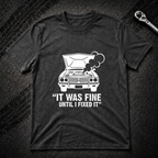 It Was Fine Until I Fixed It T-Shirt
