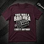 This Was A Bad Idea T-Shirt