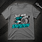 Just Here For The Stutututu T-Shirt