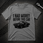 I Had Money Before This Car T-Shirt