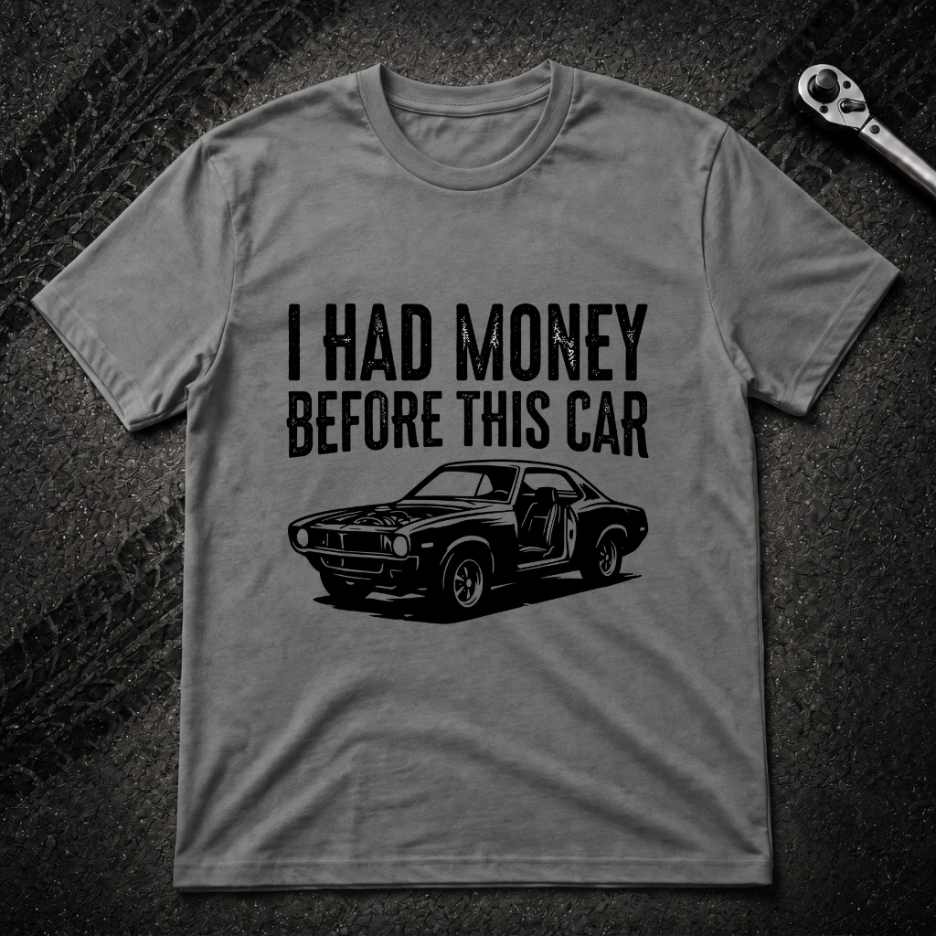 I Had Money Before This Car T-Shirt