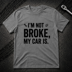 I'm Not Broke T-Shirt