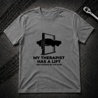 My Therapist Has A Lift T-Shirt